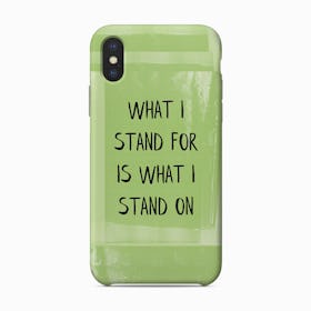 What I Stand For Is What I Stand On Art Print Phone Case