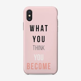 What You Think You Become Phone Case