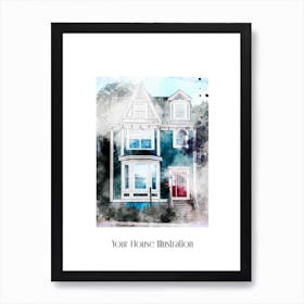 Personalised Custom Illustration Of Your House In Watercolour Art Print