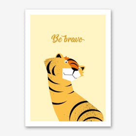 Be Brave I Art Print