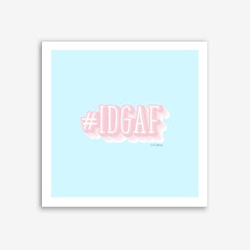 #IDGAF Art Print