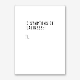 5 Symptoms Laziness Art Print