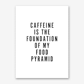 Caffeine is the Foundation Type Art Print