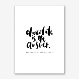 Chocolate is the Answer Art Print