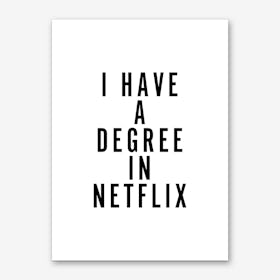 I Have a Degree in Netflix Art Print