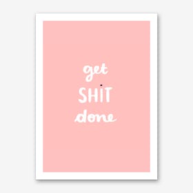 Get Shit Done 1 Art Print