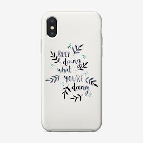 Keep Doing What You'Re Doing Phone Case Phone Case