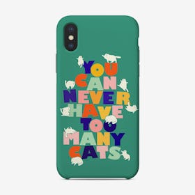 You Can Never Have Too Many Cats Phone Case