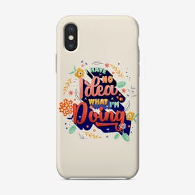 I Have No Idea What I Am Doing Phone Case