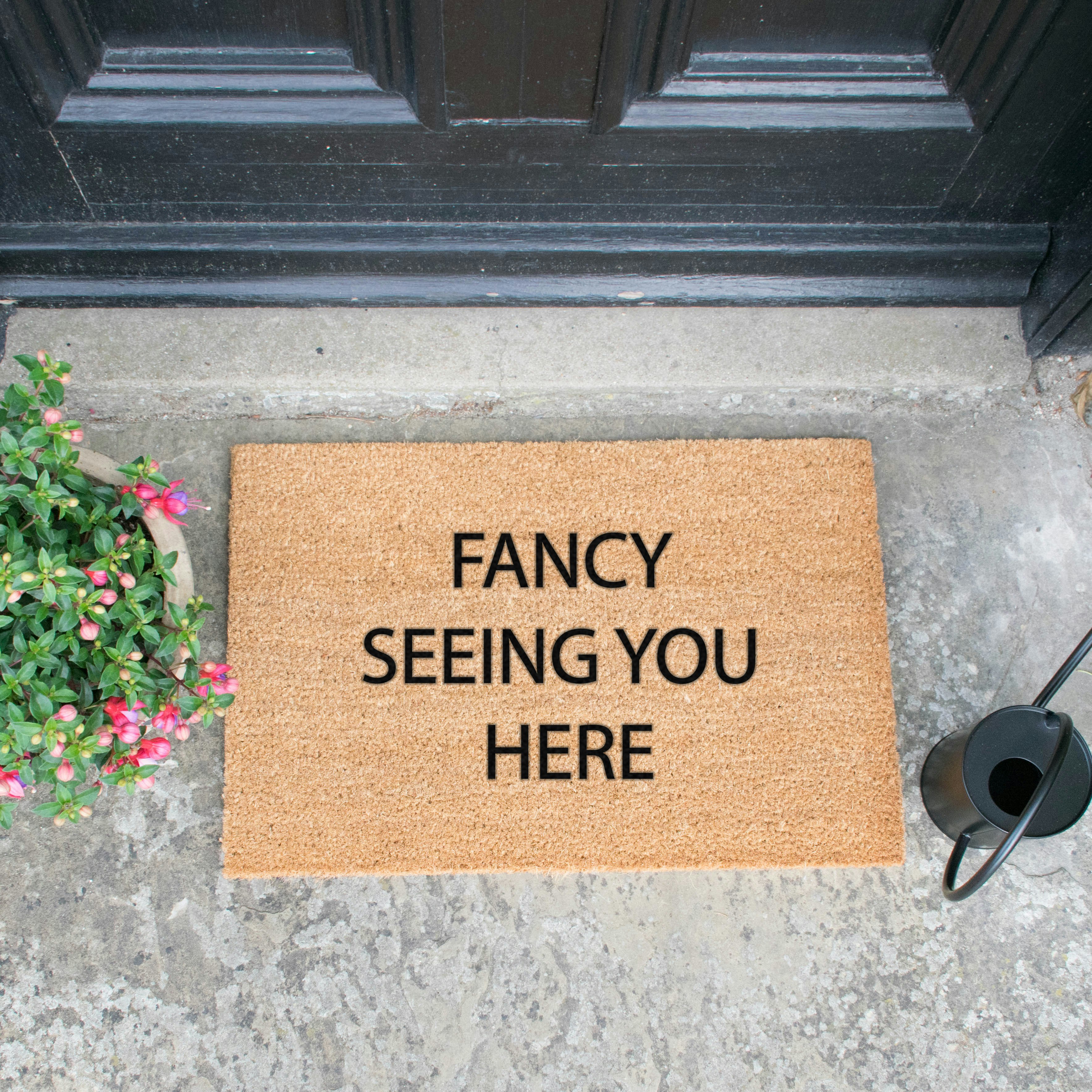 Fancy Seeing You Here Doormat By Artsy Doormats Fy