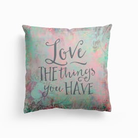 Love The Things You Have Cushion