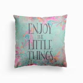 Enjoy The Little Things Cushion