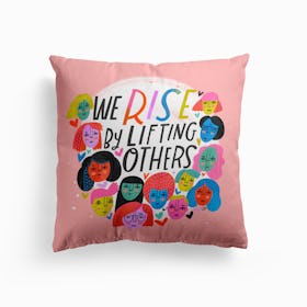 We Rise By Lifting Others Cushion