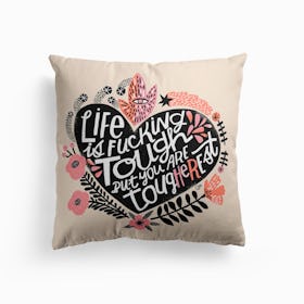 Life Is Fucking Tough But You Are Tougherest Cushion