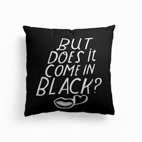 But Does It Come In Black Cushion