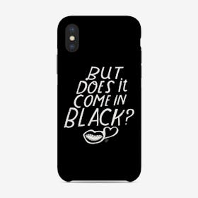 But Does It Come In Black Phone Case