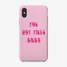 You Got This Babe Phone Case