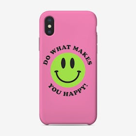 Makes You Happy Phone Case
