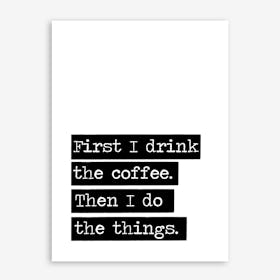 Drink The Coffee Art Print