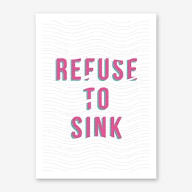 Refuse To Sink Art Print