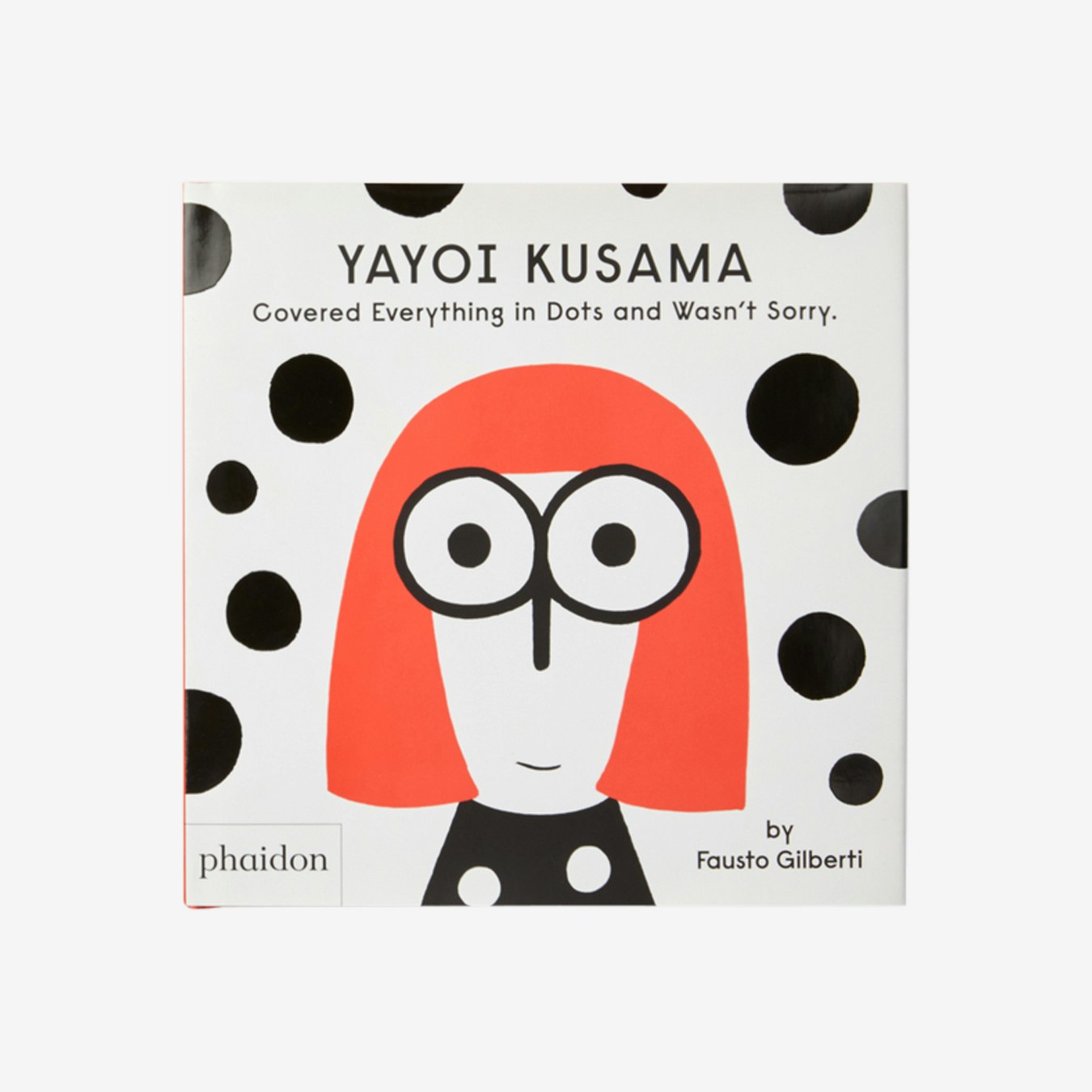 Yayoi Kusama Covered Everything in Dots and Wasn’t Sorry. - Children's Book by Phaidon