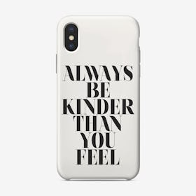 Always Be Kinder Than You Feel iPhone Case