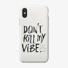 Don't Kill My Vibe iPhone Case