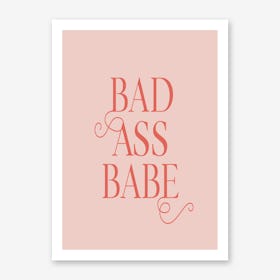 Bad Ass Babe I Art Print