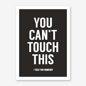 You Can't Touch This Art Print