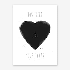 How Deep is Your Love Art Print