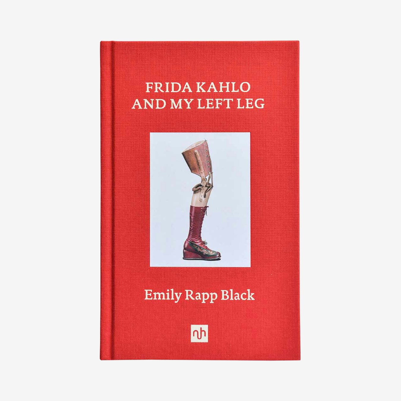 Frida Kahlo and My Left Leg - Hardback Book by Notting Hill Editions