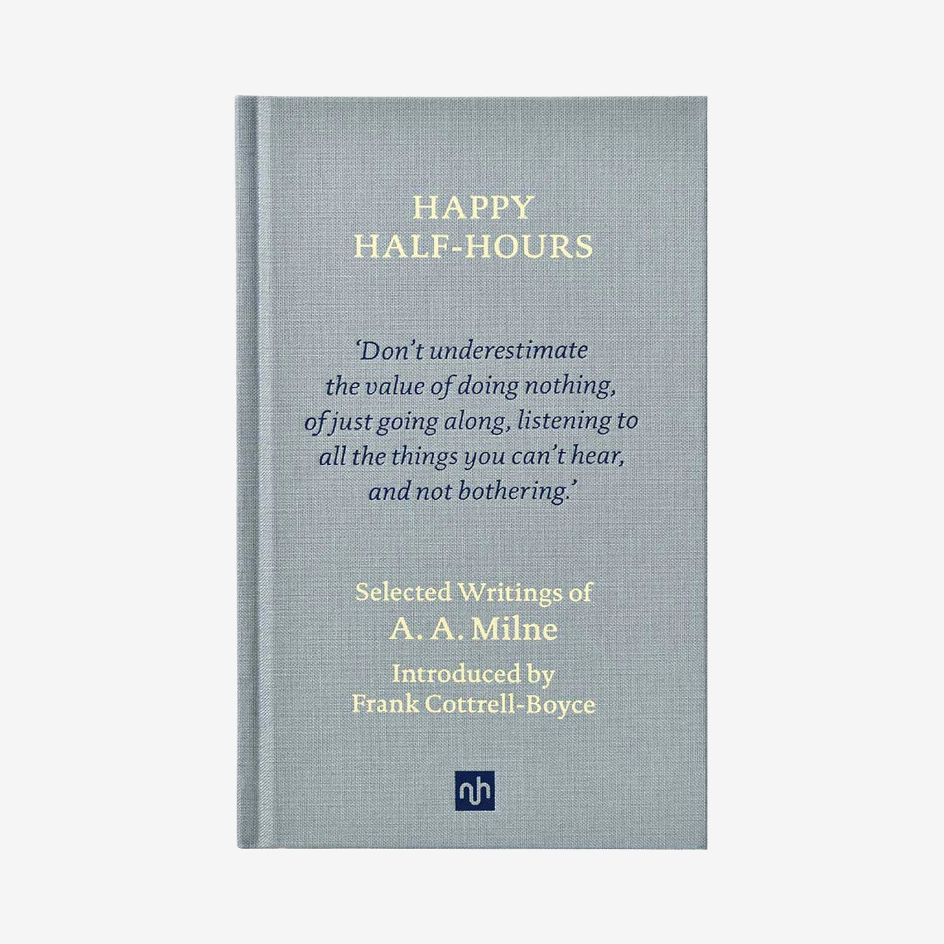 Happy Half Hours: Selected Writings of Milne - Hardback Book by Notting Hill Editions
