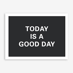 Today Is A Good Day Allblack Bedroom Art Print