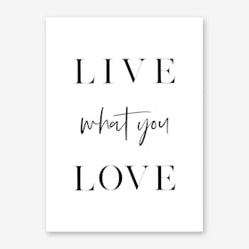 Live What You Love Art Print