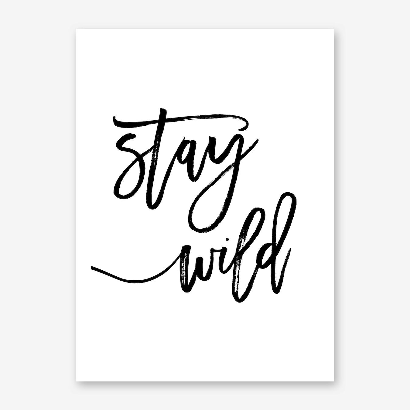 STAY WILD print picture WALL ART quote UNFRAMED TYPOGRAPHY A4 89 