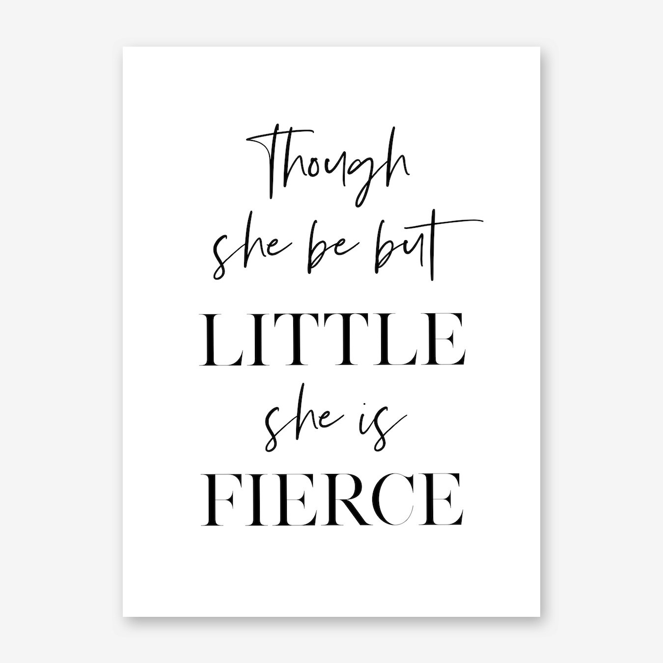 And though she be but little, she is fierce”. To my tiny @teegan