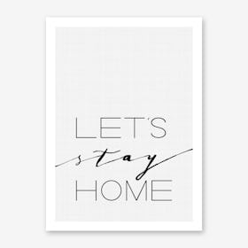 Let's Stay at Home Art Print