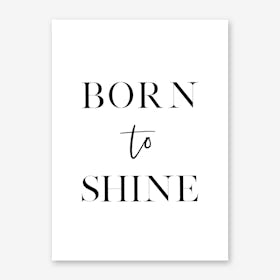 Born To Shine Art Print