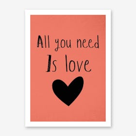 All You Need Is Love Art Print