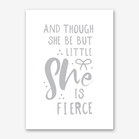 And Though She Is Little She Is Fierce Art Print