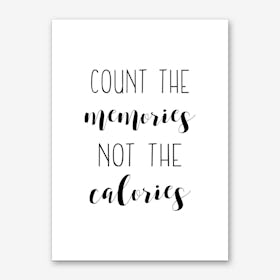 Count The Memories Not The Calories Art Print