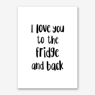 I Love You To The Fridge And Back Art Print