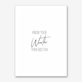 Know Your Worth Then Add Tax Art Print