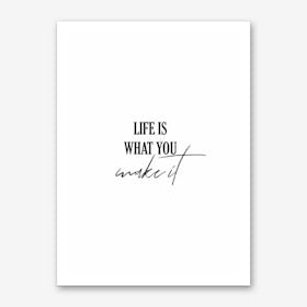 Life Is What You Make It Art Print