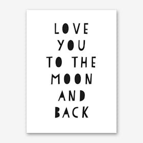Love You To The Moon and Back Art Print