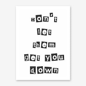 Don't Let Them Get You Down Art Print