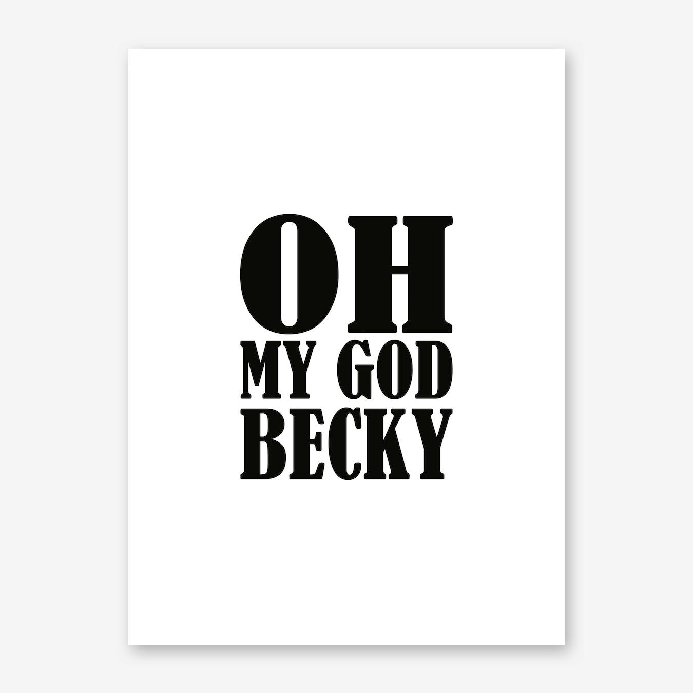 Oh My God Becky Funny Bedroom Stylish Home Quote Wall Art Print Black Poster 