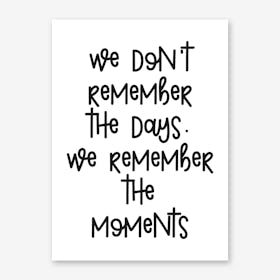WE DONT REMEMBER THE DAYS Art Print
