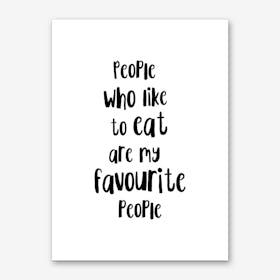 People Who Like To Eat Are My Favourite People Art Print