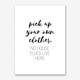 Pick Up Your Own Clothes House Elves Art Print